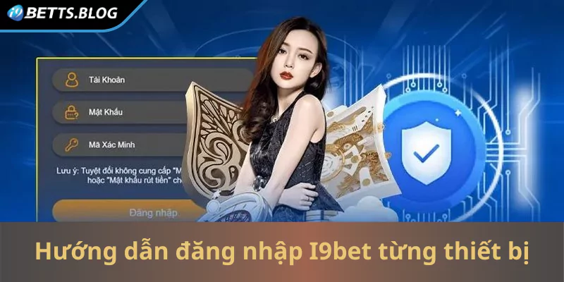 Hướng dẫn cách đăng nhập I9bet cho từng thiết bị