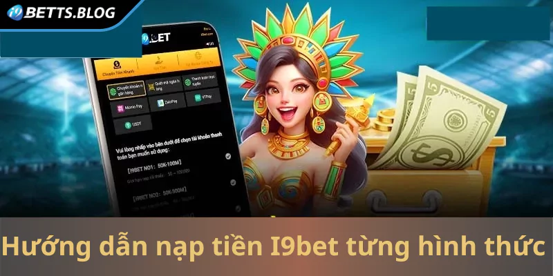 Hướng dẫn nạp tiền I9bet cho từng hình thức 