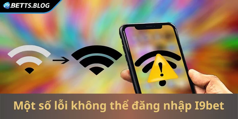 Một số lỗi dẫn đến không thể đăng nhập I9bet 