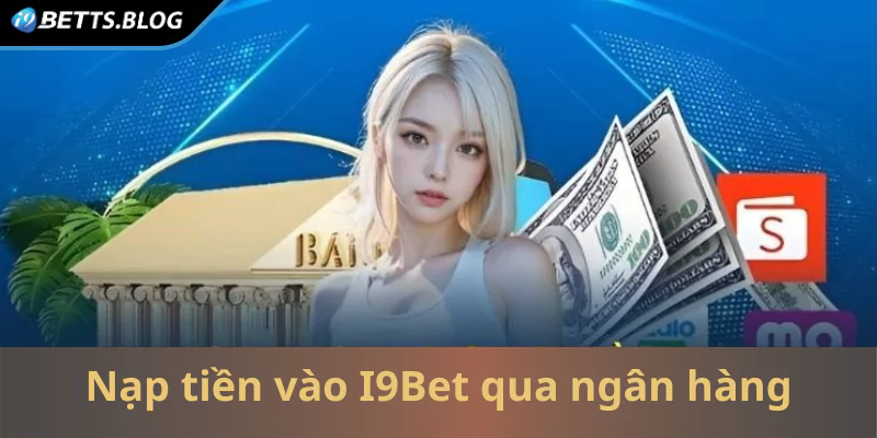 Nạp tiền vào I9Bet qua ngân hàng