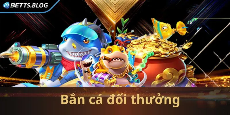 Bắn cá đổi thưởng