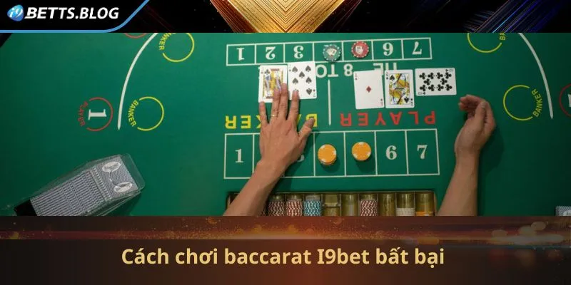 Cách chơi baccarat I9bet thắng lớn cho hội viên