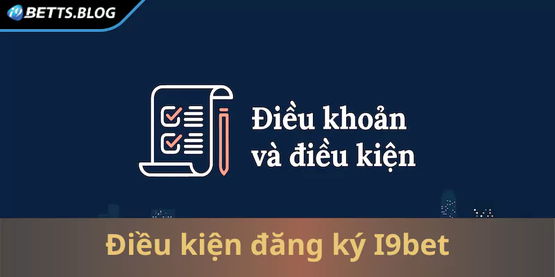 Điều kiện cần biết khi thực hiện đăng ký I9bet