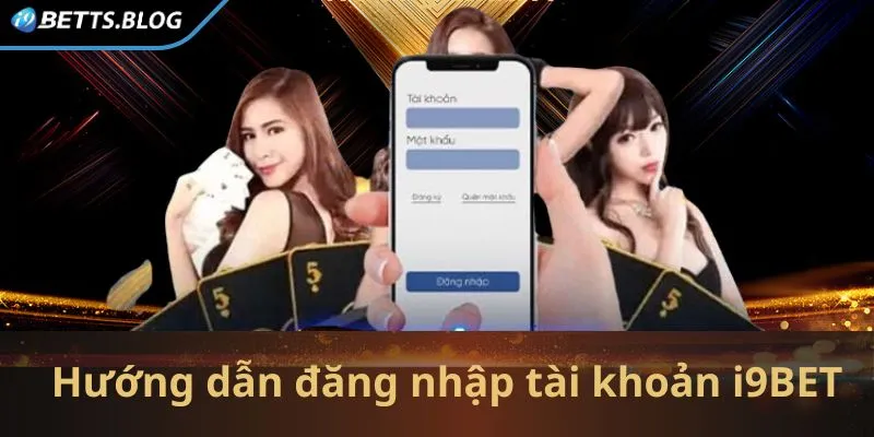 Cách đăng nhập vào tài khoản cá cược I9BET