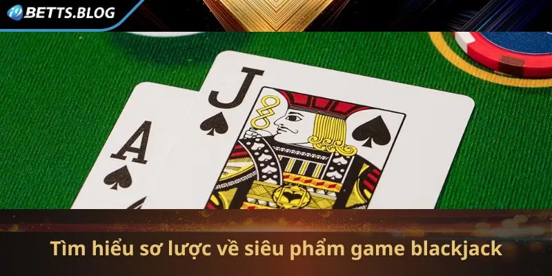 Giới thiệu đôi nét về siêu phẩm Blackjack tại I9bet