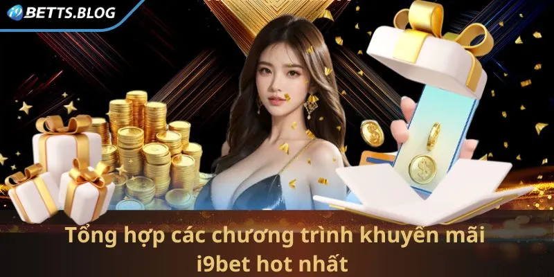 Top các chương trình khuyến mãi hấp dẫn nhất I9BET 