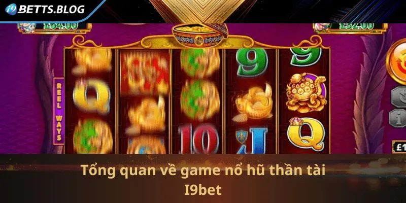 Khái quát sơ lược game hot nổ hũ thần tài I9bet 