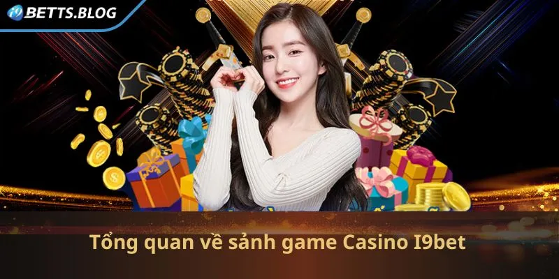 Giới thiệu tổng quan về sảnh game Casino I9bet